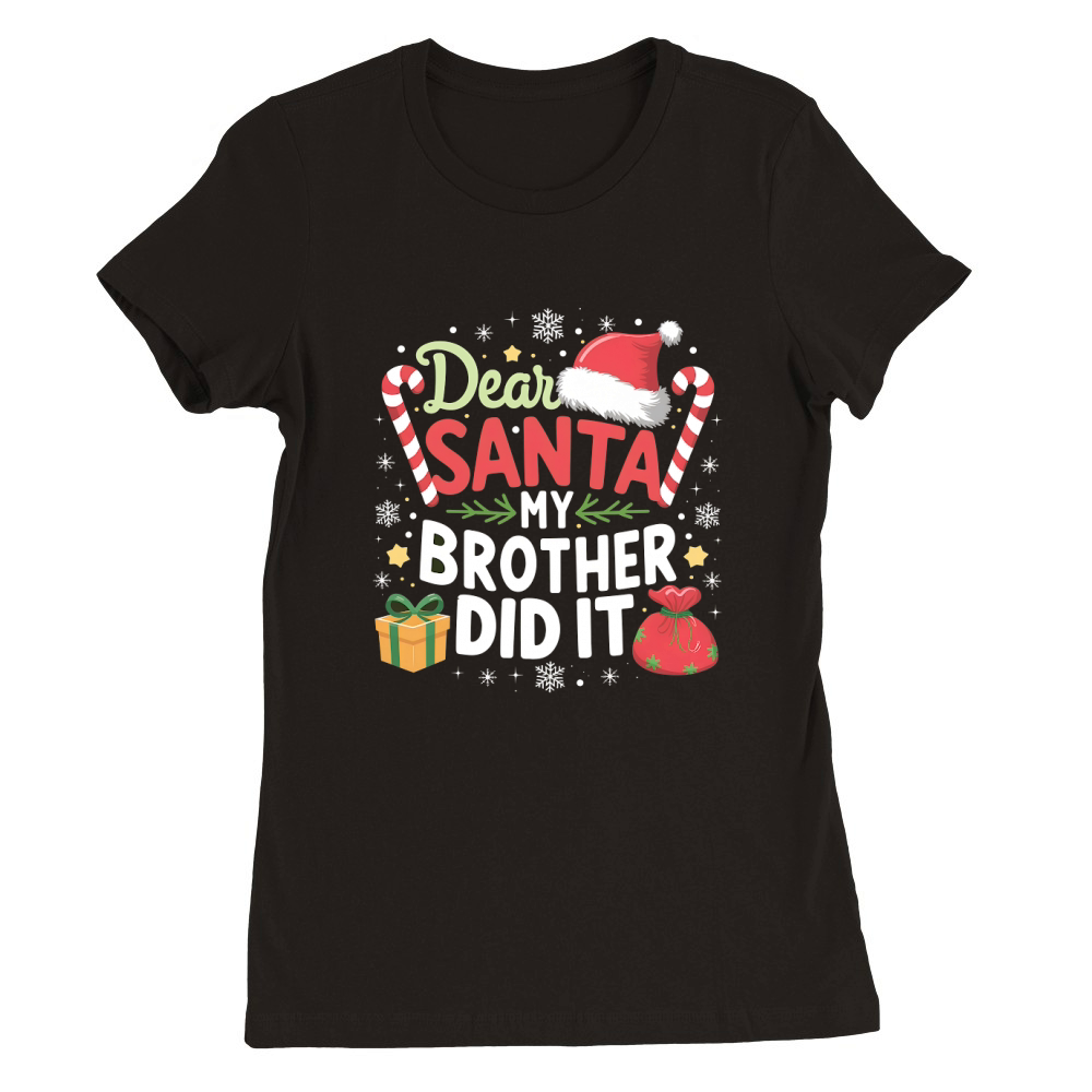 Dear Santa My Brother Did It Premium Womens Crewneck T-shirt