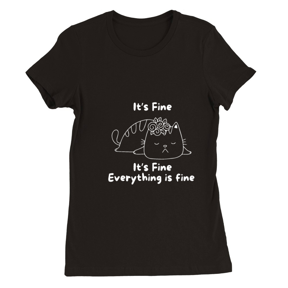 Eveything is fine Premium Womens Crewneck T-shirt