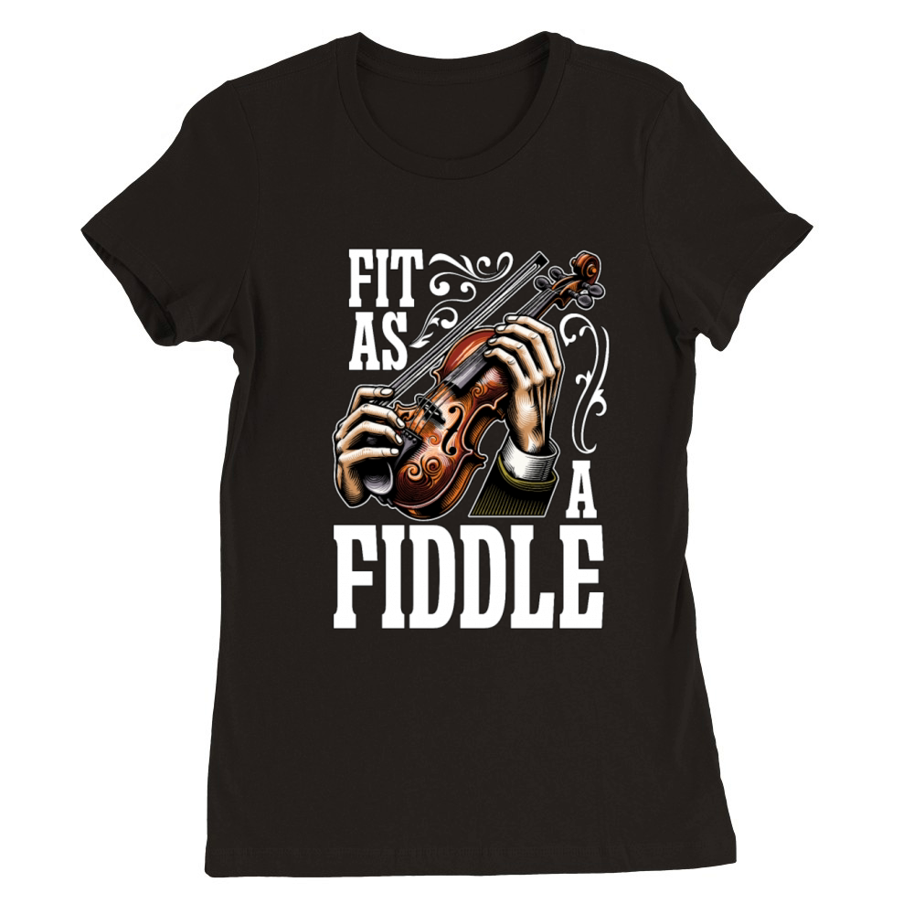 Fiddle Fit As A Fiddle Musician Violin Music Lover Premium Womens Crewneck T-shirt