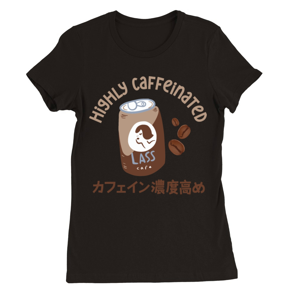 Highly Caffeinated Coffee Obsessed Japanese Premium Womens Crewneck T-shirt