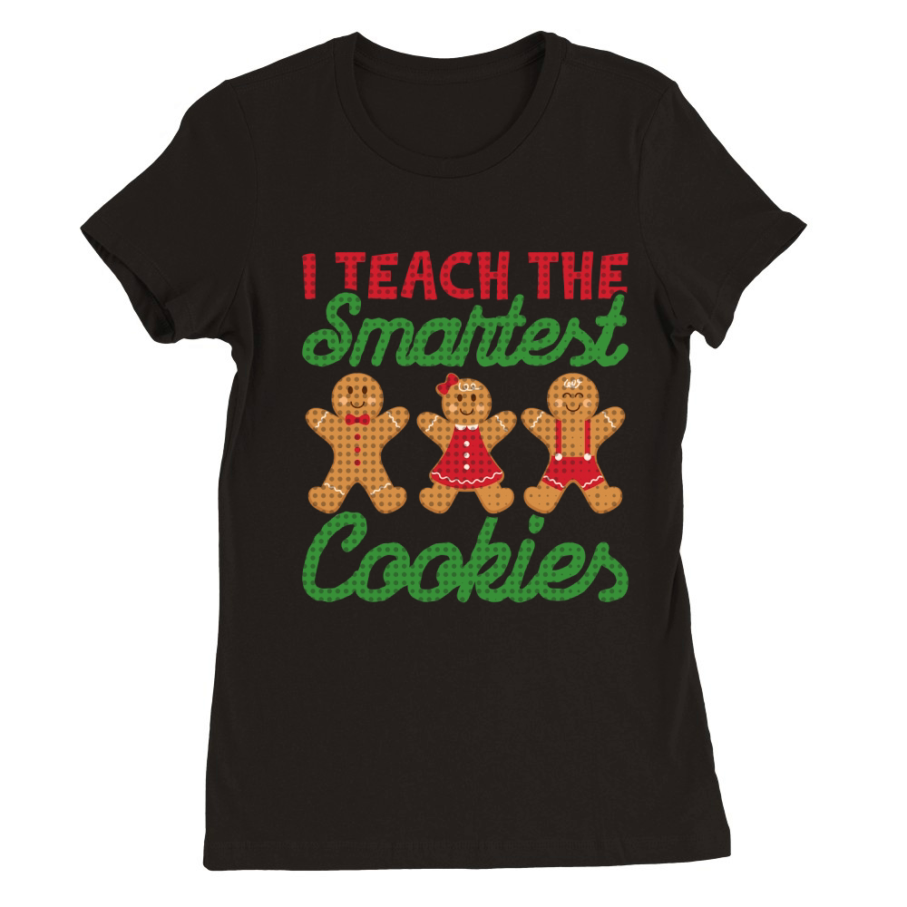 I Teach The Smartest Cookies Premium Womens Crewneck T-shirt