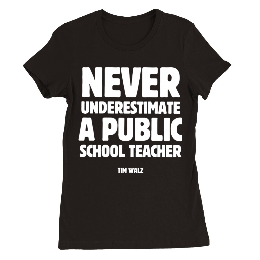 Never Underestimate a Public School Teacher Premium Womens Crewneck T-shirt