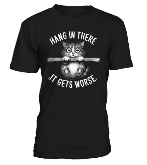 Hang In There It Gets Worse T-Shirt Unisex