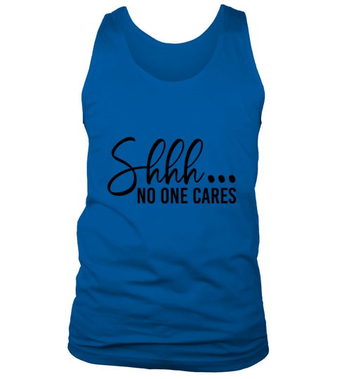 Shhh No One Cares Tank Top Unisex