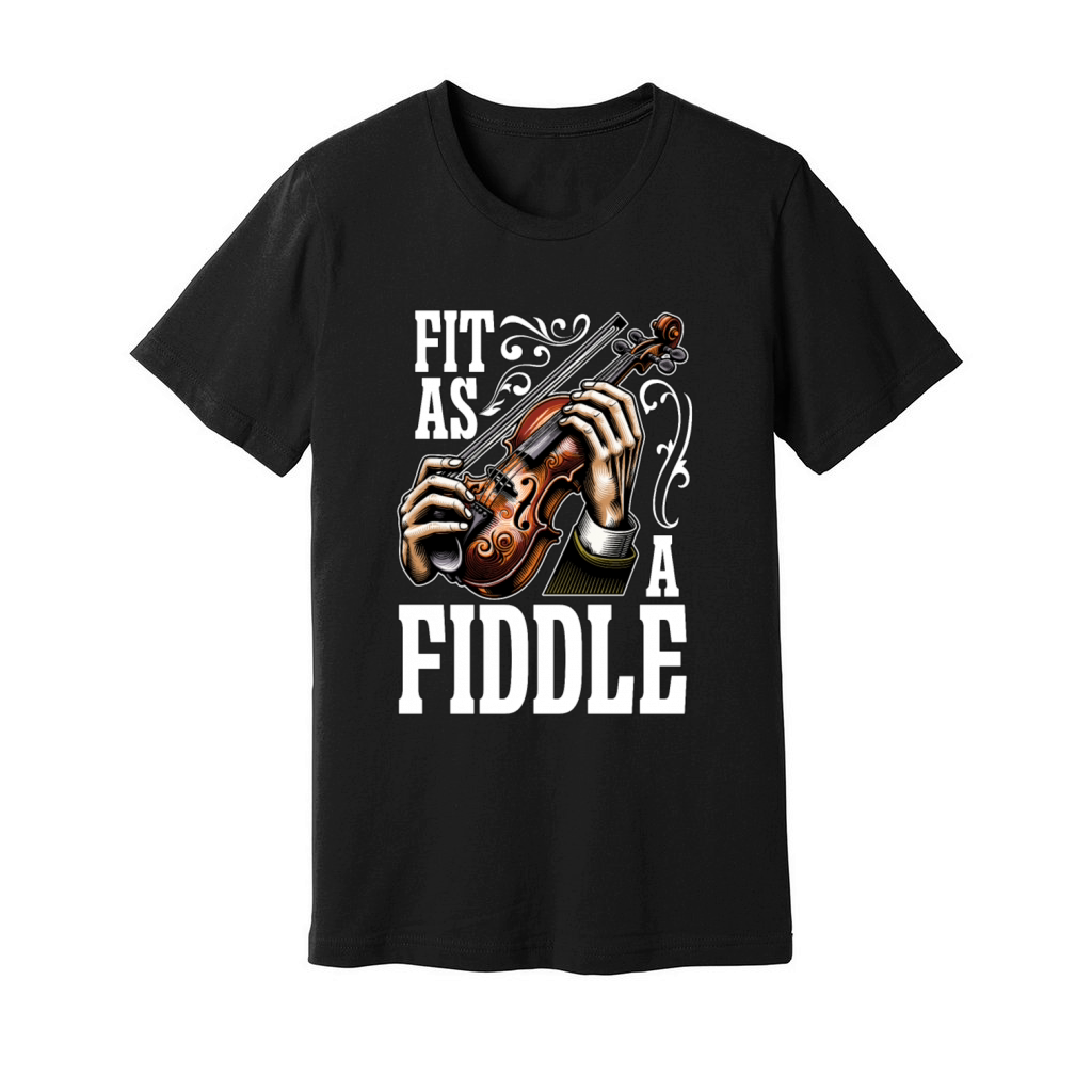 Fiddle Fit As A Fiddle Musician Violin Music Lover Unisex Jersey Tee