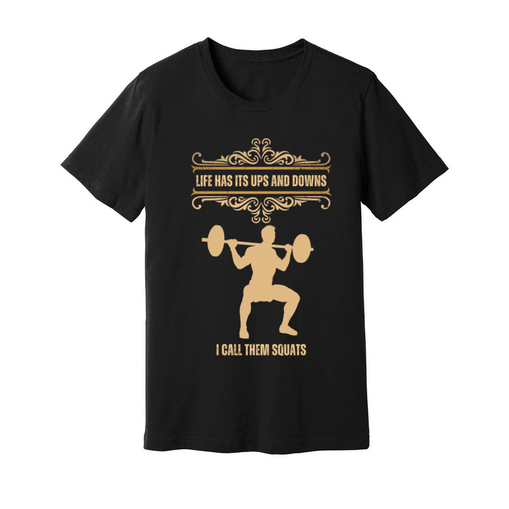 Funny Fitness Gym Weights Squat Life Has Its Ups a Unisex Jersey Tee