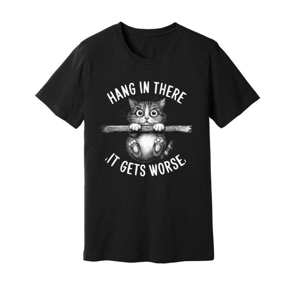 Hang In There It Gets Worse Unisex Jersey Tee