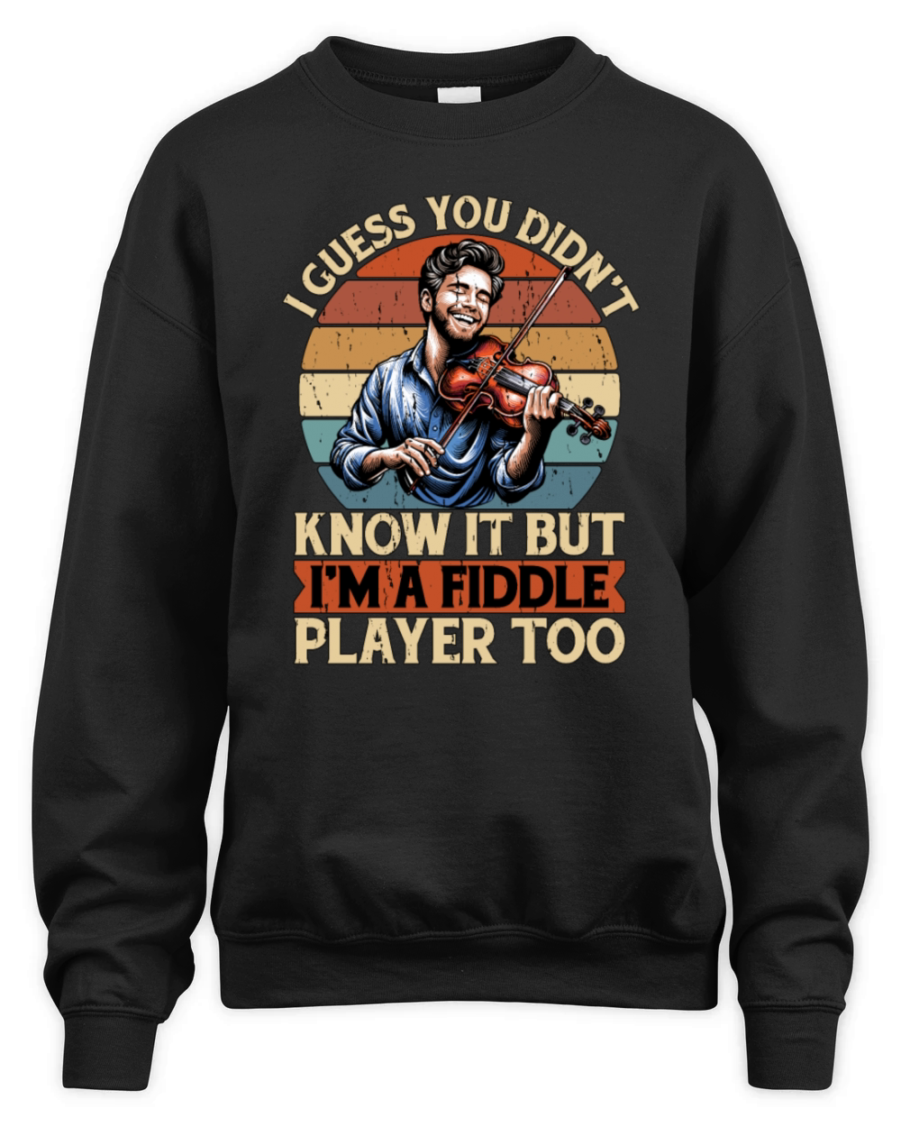 Fiddle I Guess You Didnt Know String Instrument Unisex Premium Crewneck Sweatshirt
