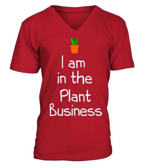 I am in the plant business V-Neck T-shirt