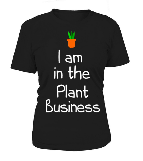 I am in the plant business Women's T-Shirt