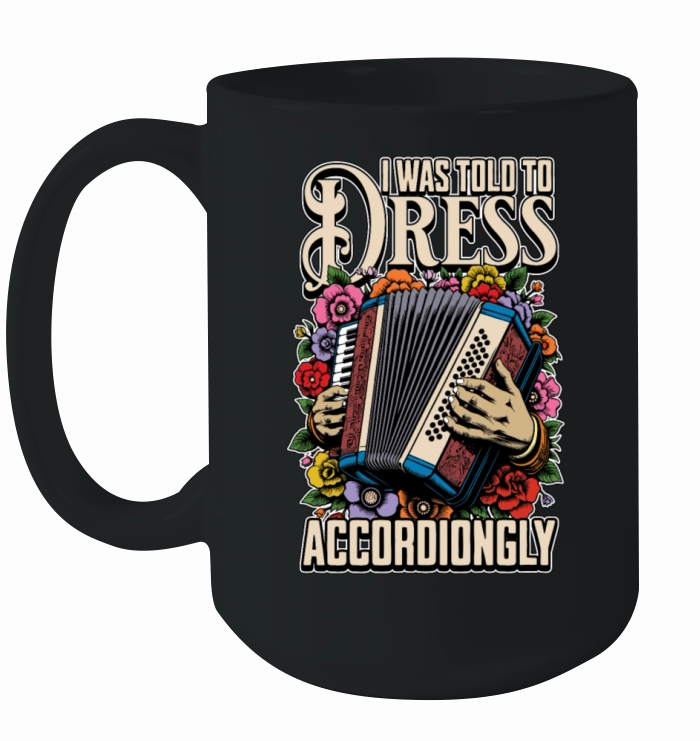 Accordion I Was Told To Dress Musical Instrument Ceramic Mug