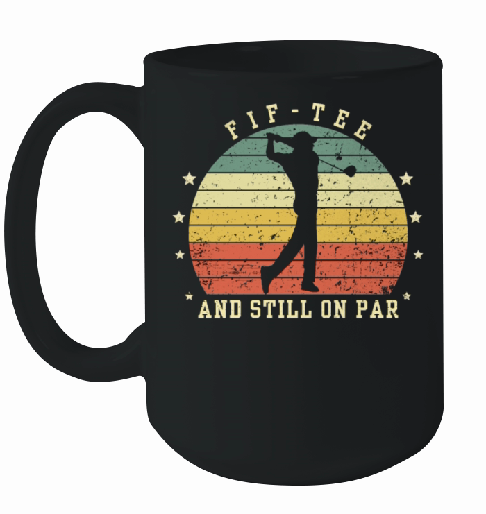 Funny 50th Birthday Golf Lover Fif-tee and still o Ceramic Mug