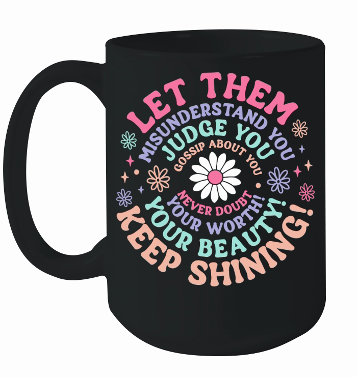 Let Them Misunderstand You Judge You Gossip About You Ceramic Mug