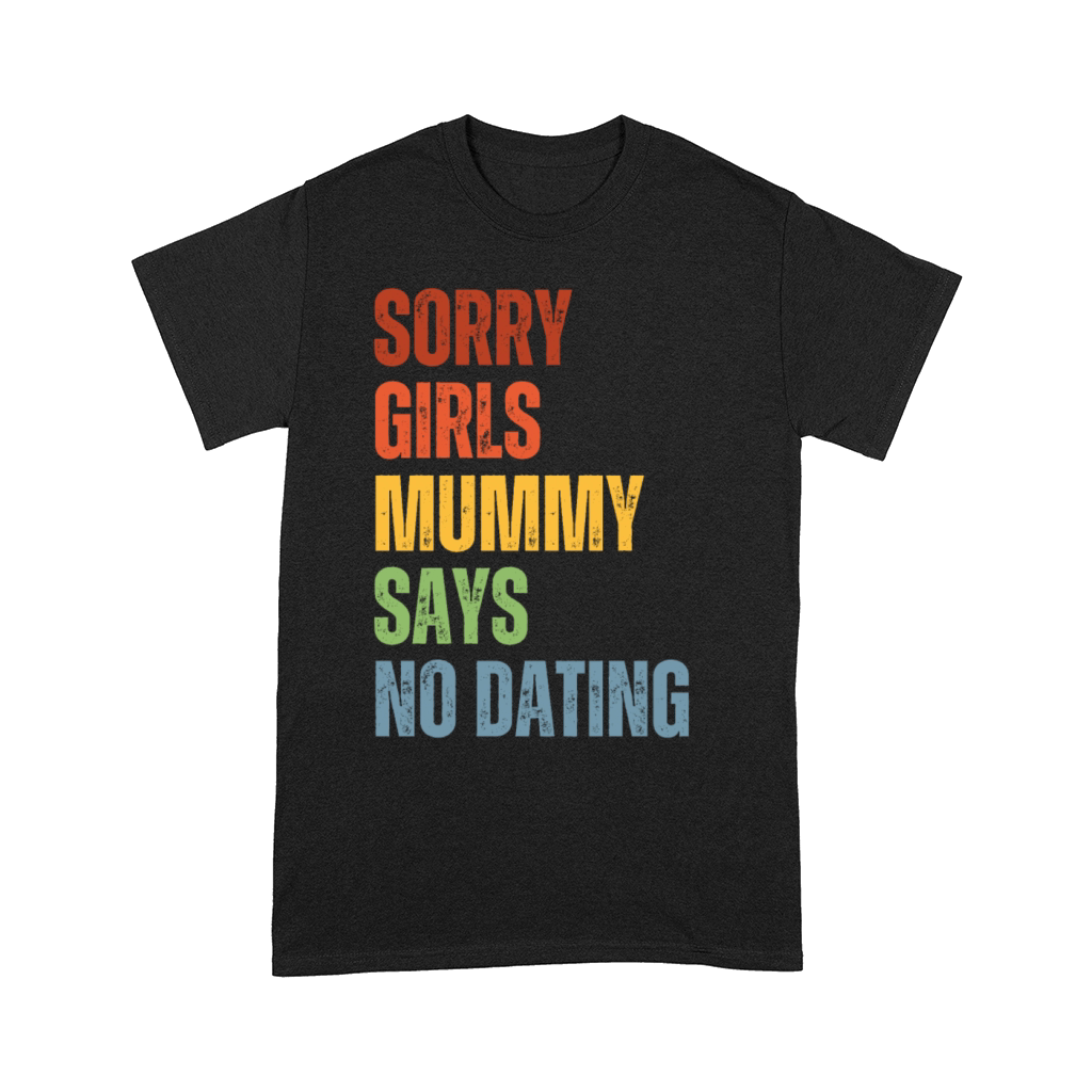 Sorry Girls Mummy Says No Dating Comfort T-shirt