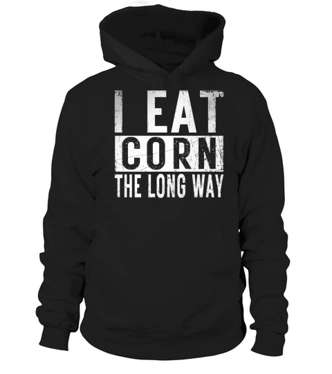 I Eat Corn The Long Way Airport holiday tee exchan Hoodie Unisex