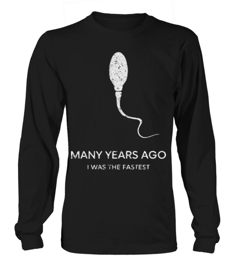 Many Years Ago I Was the Fastest Humorous Design Long sleeved Unisex