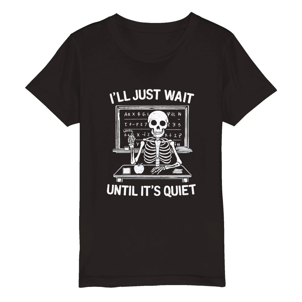 ILL JUST WAIT,UNTIL ITS QUIET. Organic Kids Crewneck T-shirt