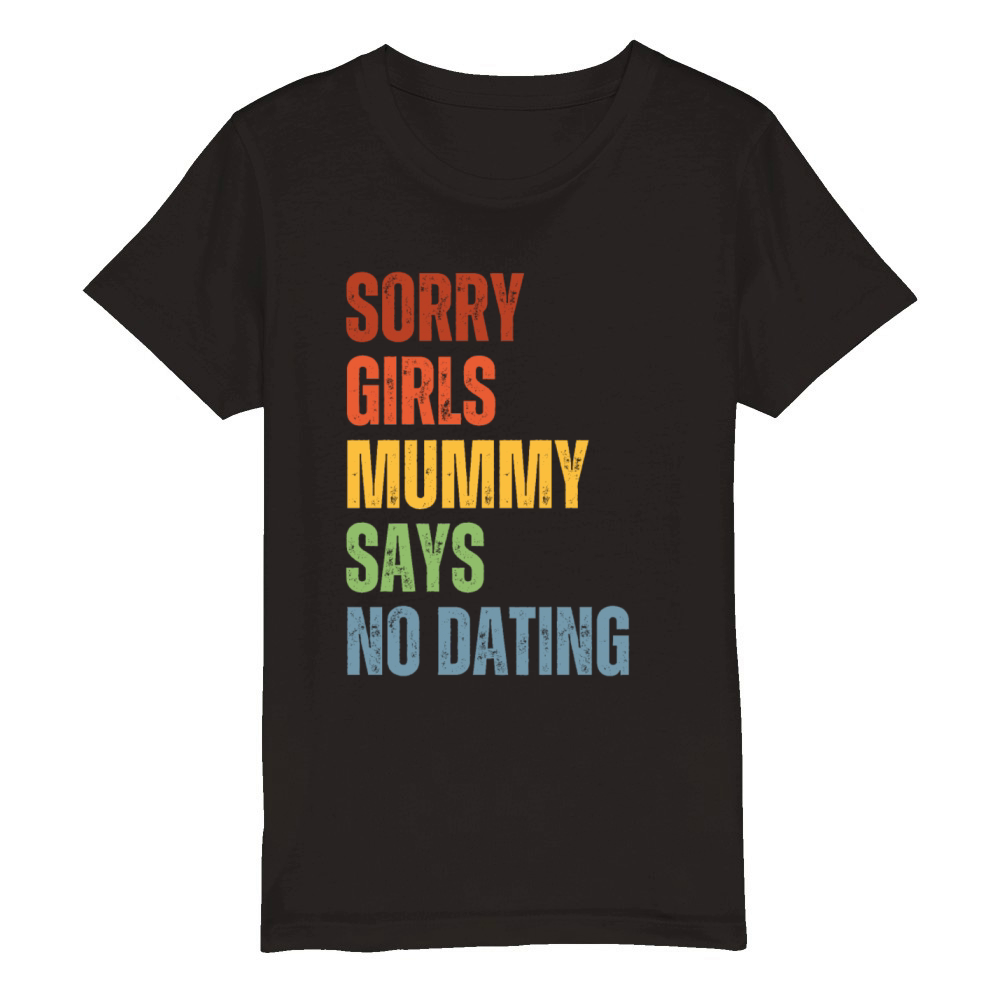 Sorry Girls Mummy Says No Dating Organic Kids Crewneck T-shirt