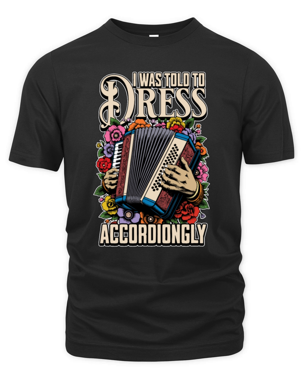 Accordion I Was Told To Dress Musical Instrument Organic Unisex T-shirt