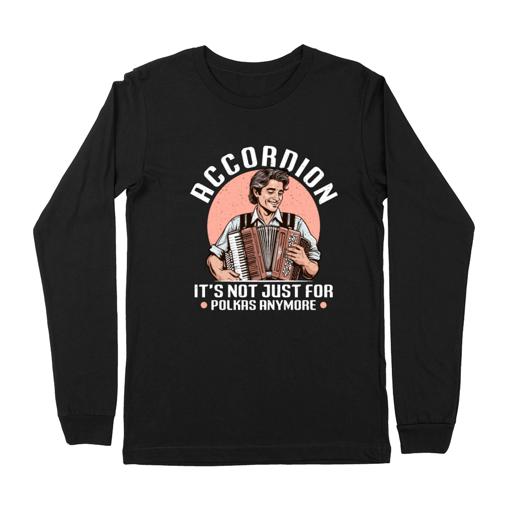Accordion Its Not Just For Musical Instrument Premium Long Sleeve