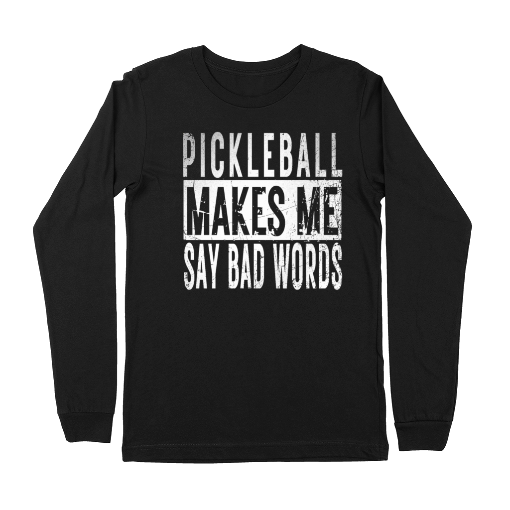 Funny Pickleball Gifts idea Makes Me Say Bad Words Premium Long Sleeve