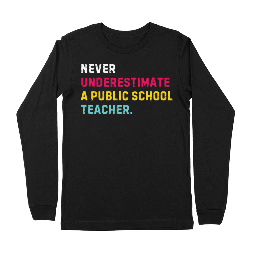 "Never Underestimate a Public School Teacher Premium Long Sleeve