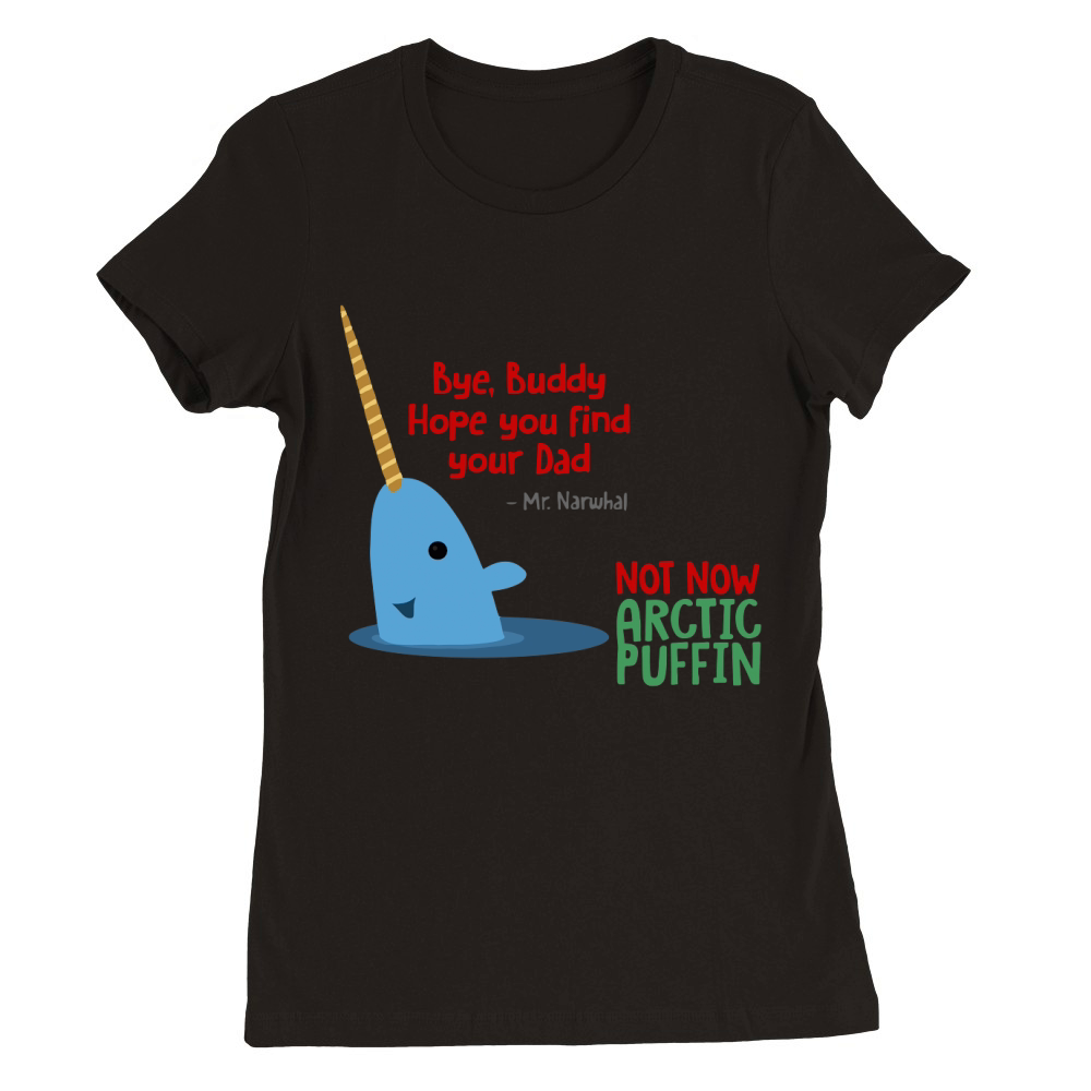 Bye, Buddy hope you find your dad Premium Womens Crewneck T-shirt