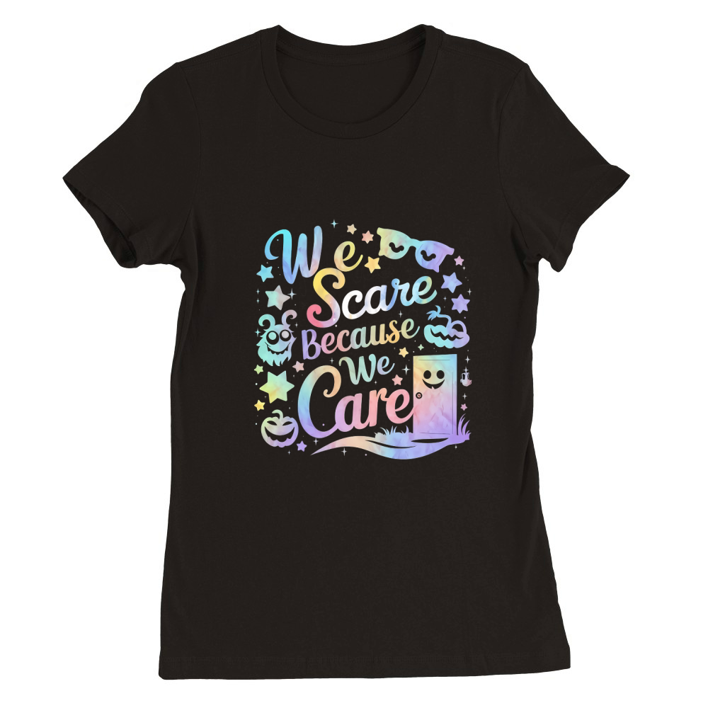 we scare because we care Premium Womens Crewneck T-shirt