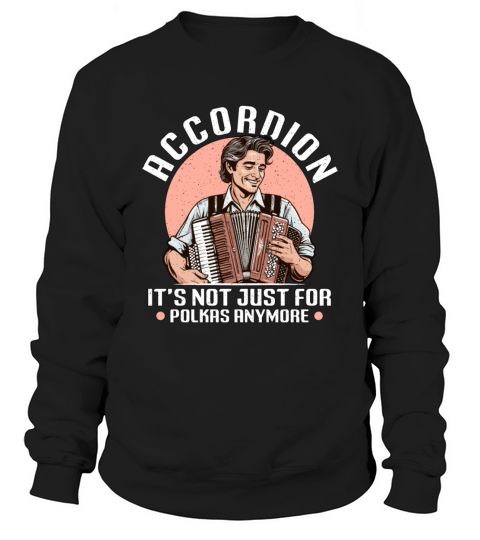 Accordion Its Not Just For Musical Instrument Sweatshirt Unisex
