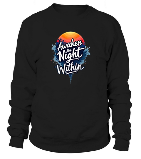 Awaken the Night Within Typography Art Sweatshirt Unisex