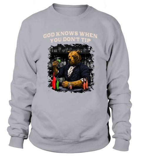 God Knows When You Dont Tip Bartender Sayings Bart Sweatshirt Unisex