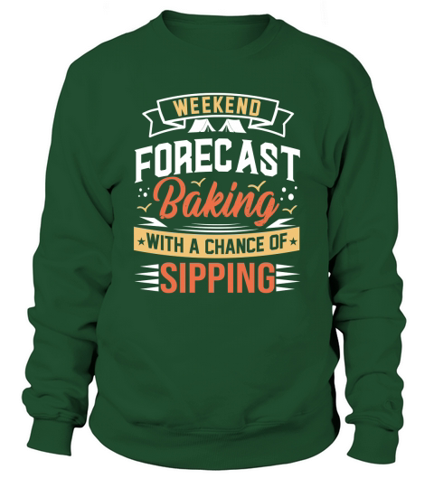 Weekend Forecast Baking With A chance Of Sipping Sweatshirt Unisex