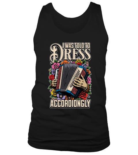 Accordion I Was Told To Dress Musical Instrument Tank Top Unisex