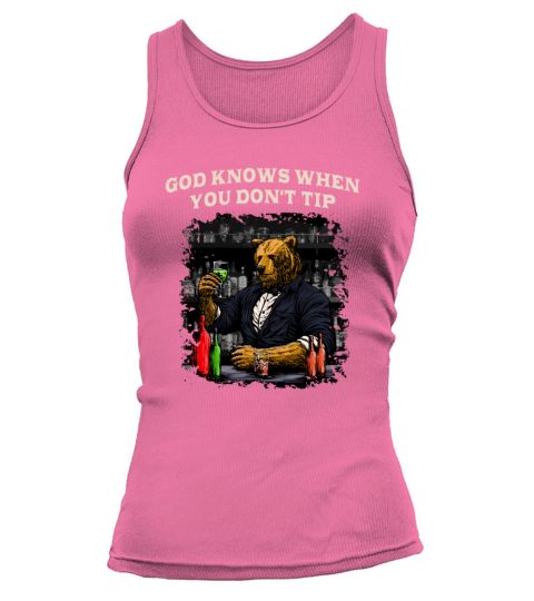 God Knows When You Dont Tip Bartender Sayings Bart Tank top Woman