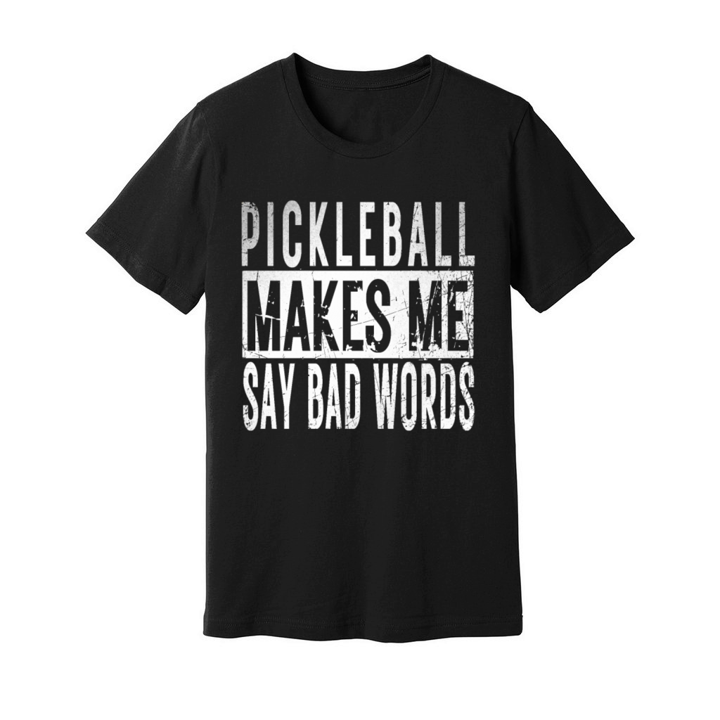Funny Pickleball Gifts idea Makes Me Say Bad Words Unisex Jersey Tee