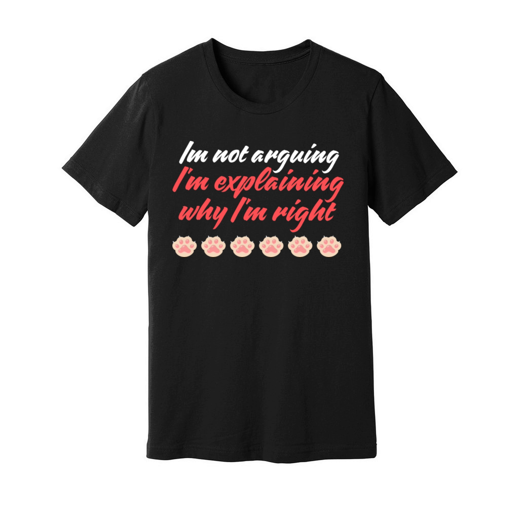Im not arguing Im explaining why Im right Unisex Jersey Tee