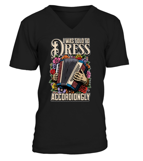 Accordion I Was Told To Dress Musical Instrument V-Neck T-shirt