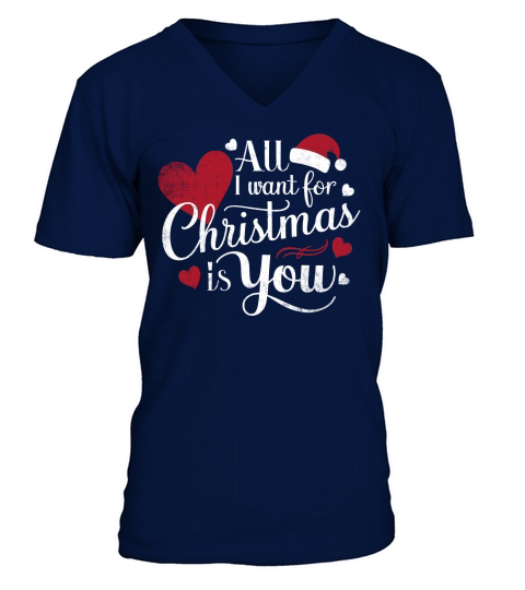 ALL I want for Christmas Is You V-Neck T-shirt