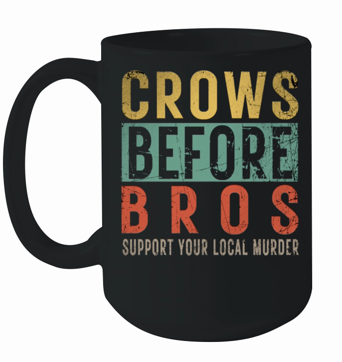 Crows Before Bros Support Your Local Murder Ceramic Mug