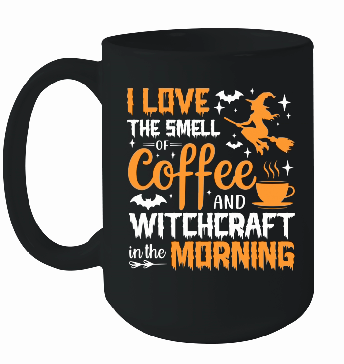 I Love The Smell Of Coffee And Witchcraft In The Morning Ceramic Mug