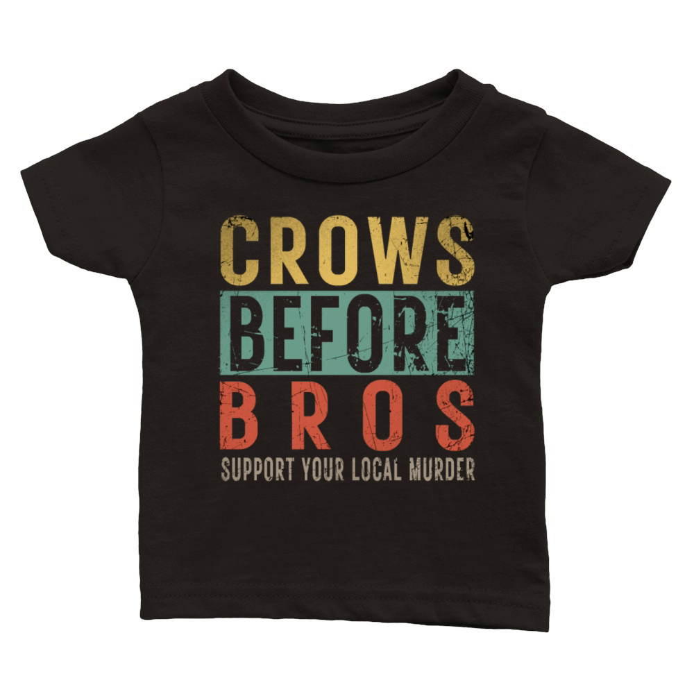 Crows Before Bros Support Your Local Murder Classic Baby Crewneck T-shirt