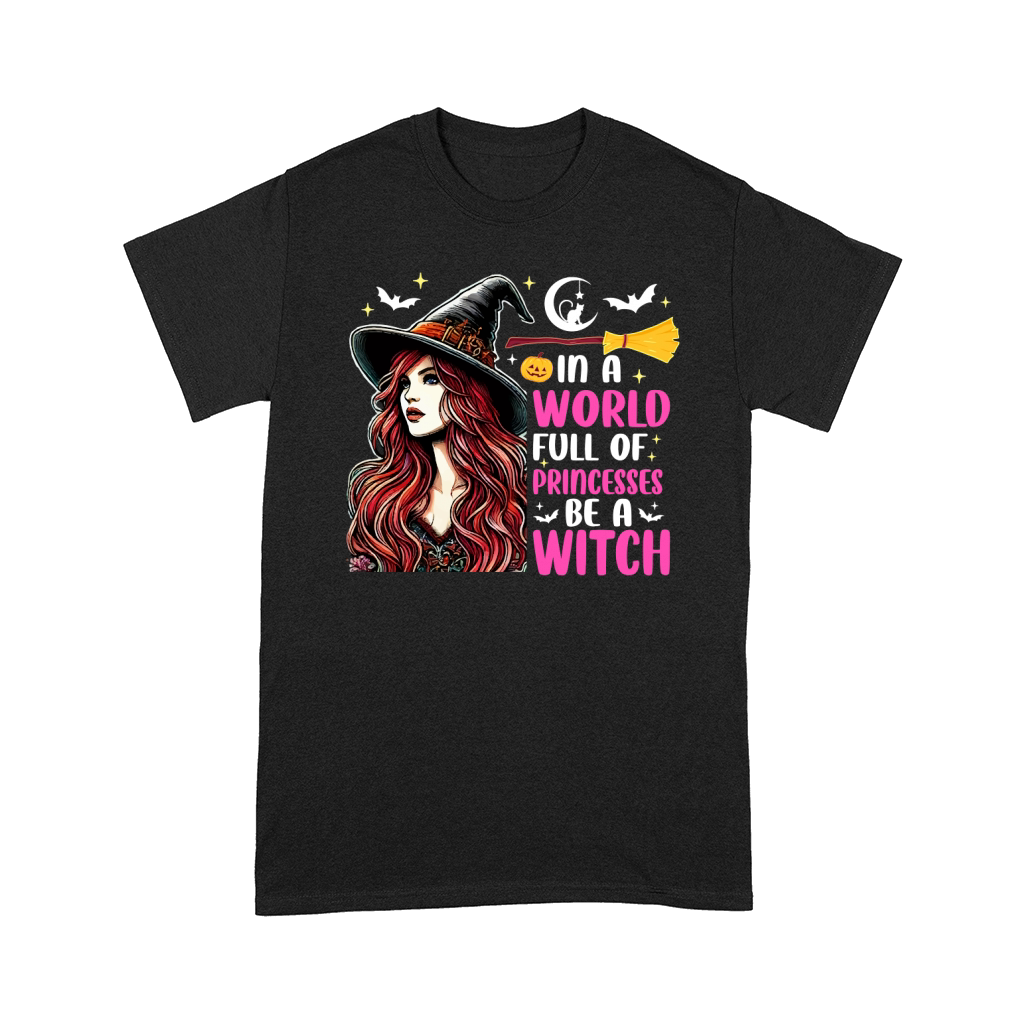 In A World Full Of Princesses Be A Witch Comfort T-shirt
