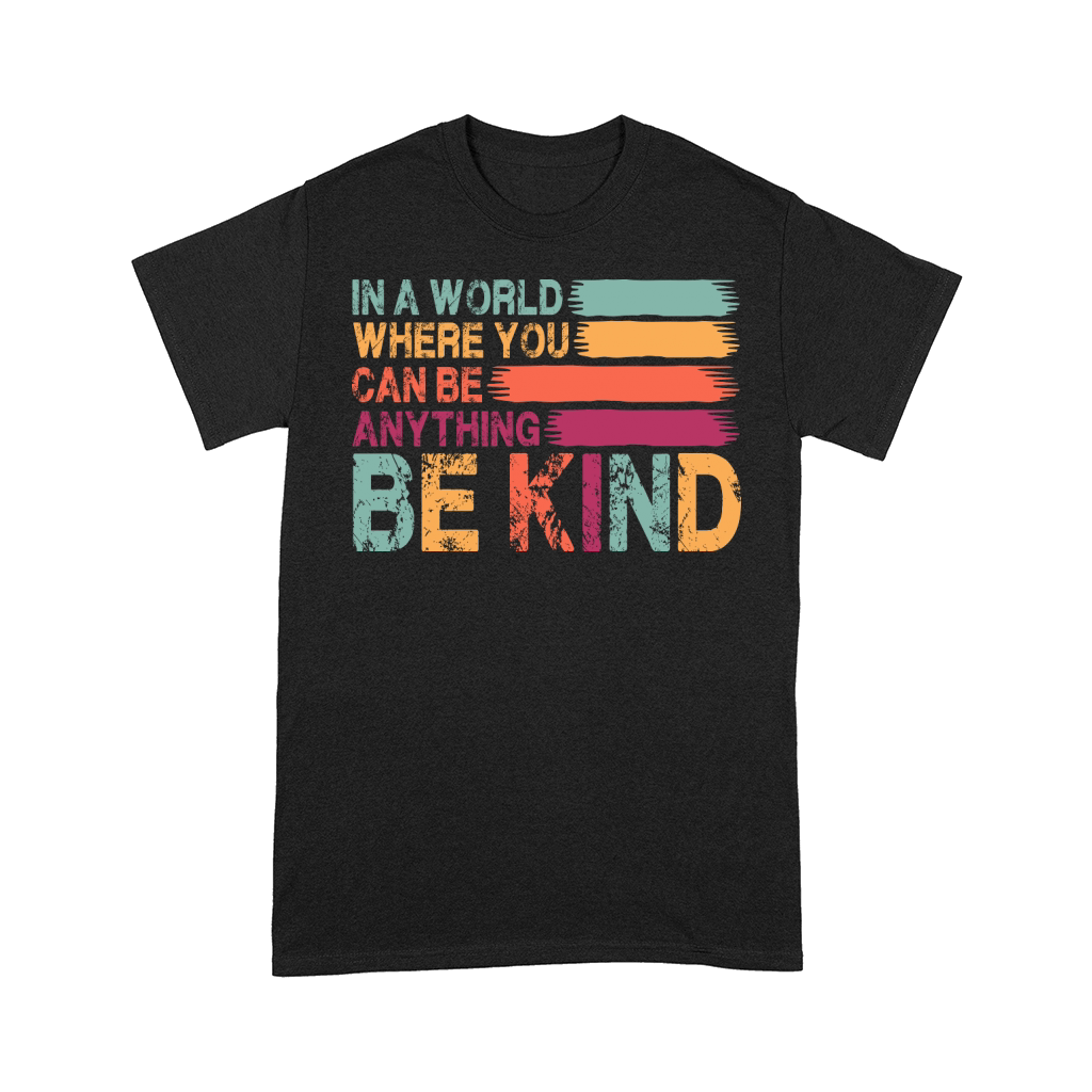 In A World Where You Can Be Anything Be Kind Comfort T-shirt