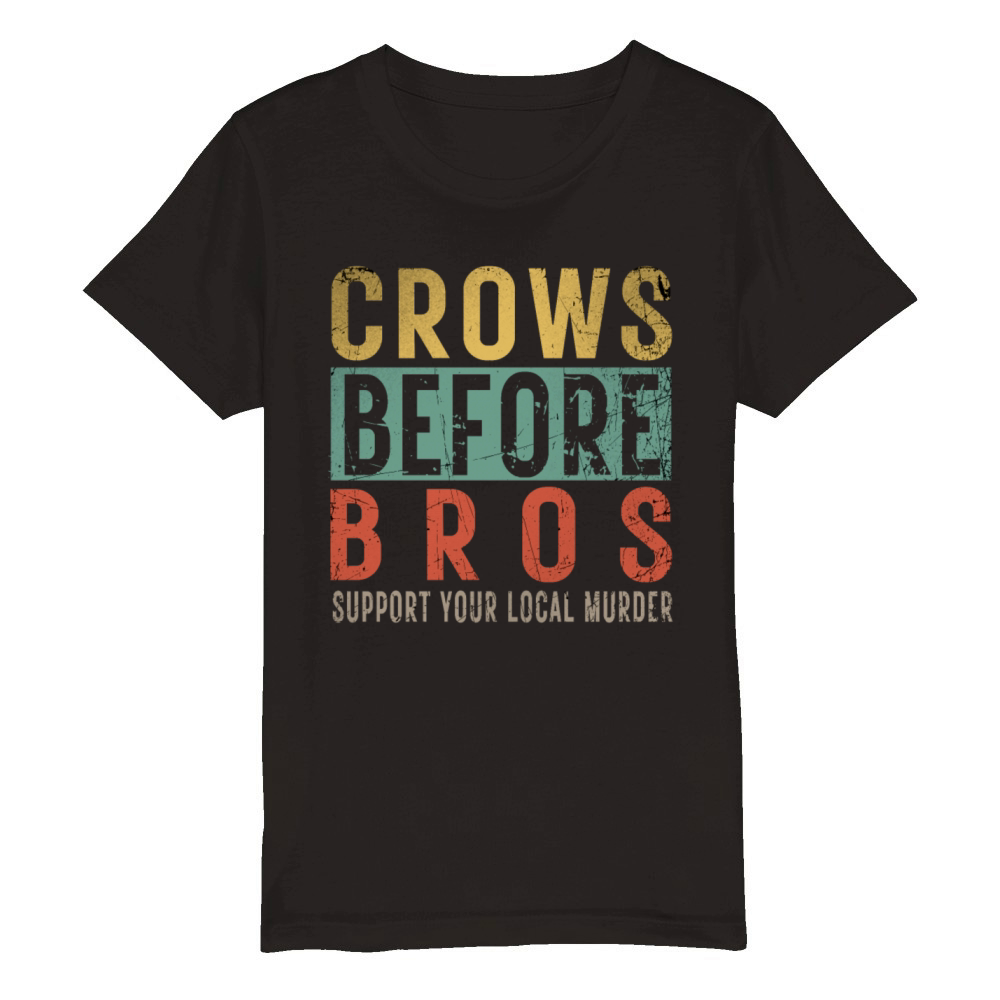Crows Before Bros Support Your Local Murder Organic Kids Crewneck T-shirt
