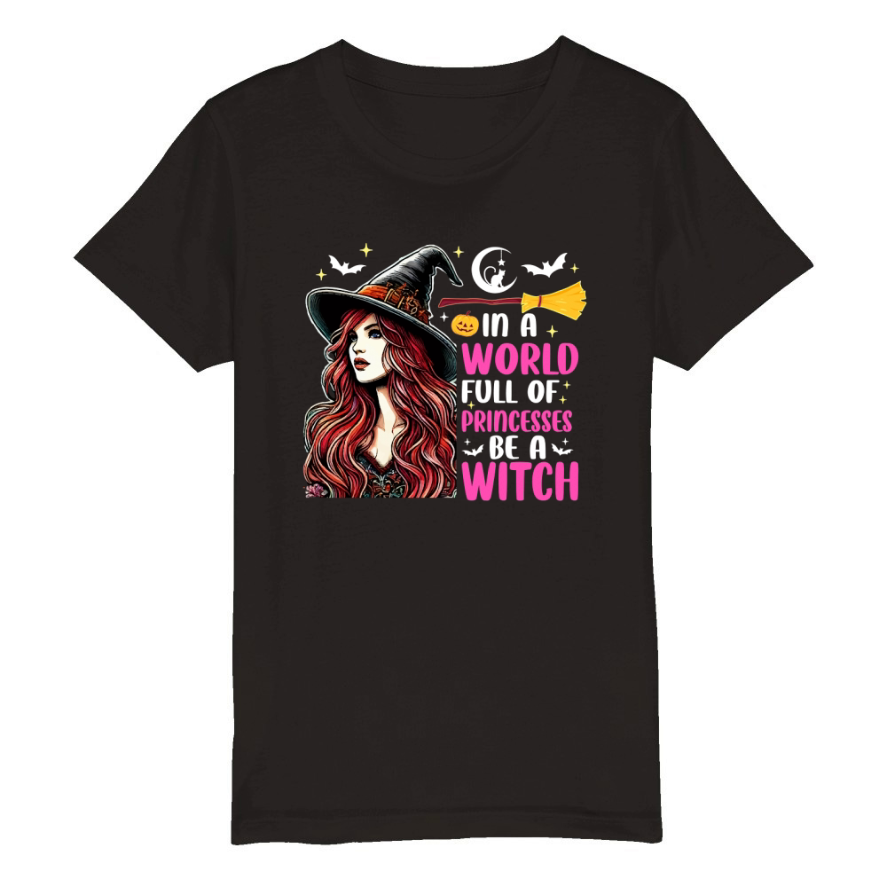 In A World Full Of Princesses Be A Witch Organic Kids Crewneck T-shirt