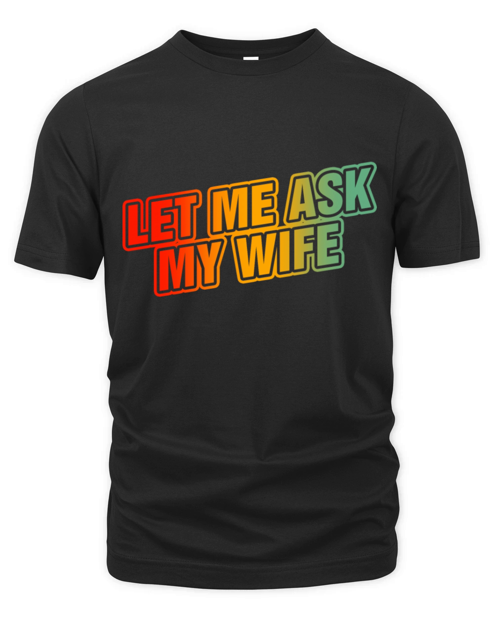 Let Me Ask My Wife Organic Unisex T-shirt