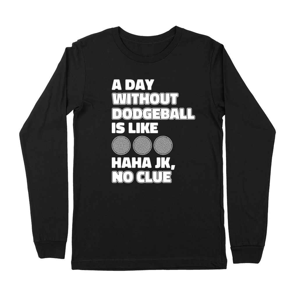 A Day Without Dodgeball Is Like Game Prisonball Premium Long Sleeve