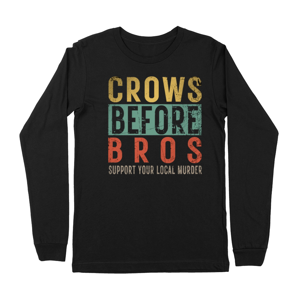 Crows Before Bros Support Your Local Murder Premium Long Sleeve