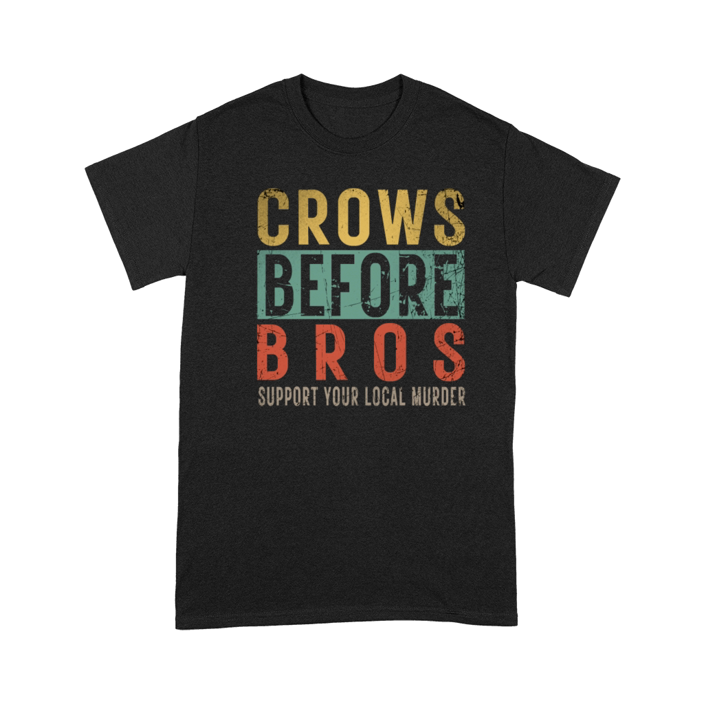 Crows Before Bros Support Your Local Murder Premium T-shirt