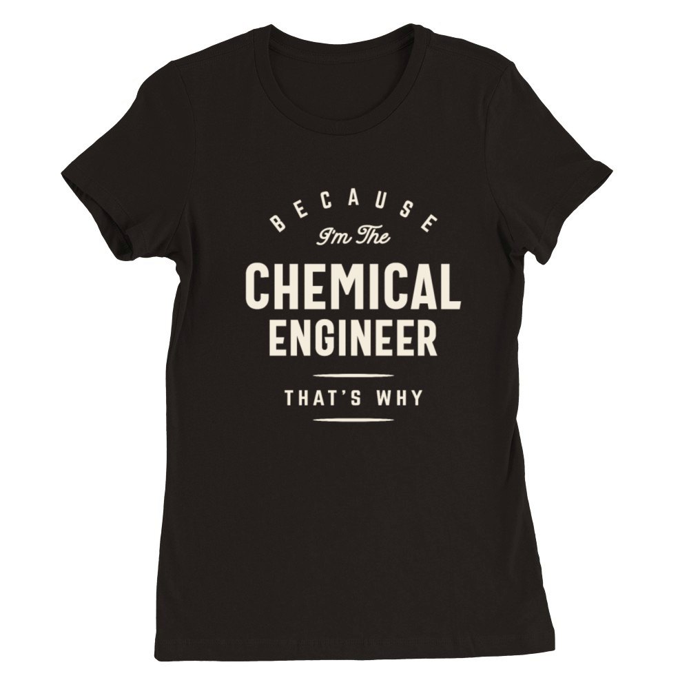 Funny Job Occupation Chemical Engineer Premium Womens Crewneck T-shirt